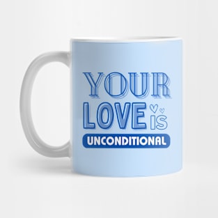 Your Love is Unconditional, Mom Gift Mug